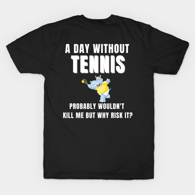 A Day Without Tennis by TopTennisMerch